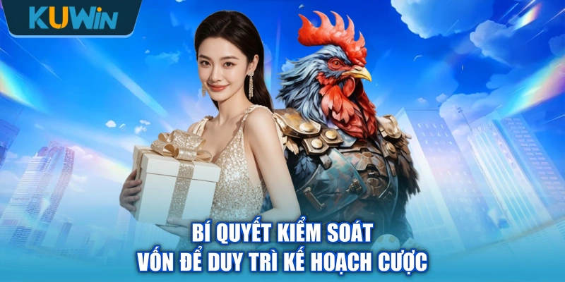 Bí quyết kiểm soát vốn để duy trì kế hoạch cược