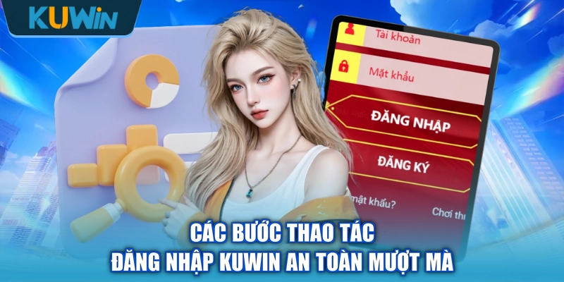 Các bước thao tác đăng nhập KUWIN an toàn mượt mà