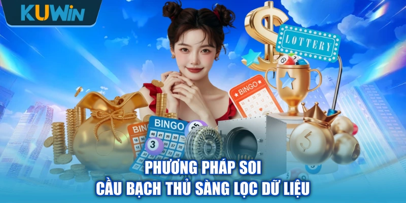 Phương pháp soi cầu bạch thủ sàng lọc dữ liệu