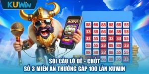 Soi Cầu Lô Đề - Chốt Số 3 Miền Ăn Thưởng Gấp 100 Lần KUWIN